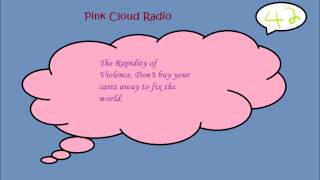 Pink Cloud Radio #42 (The Rapidity of Violence, Don't buy your cares away to fix the world.)