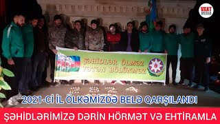 2021-ci il ölkəmizdə belə qarşılandı: Şəhidlərimizə dərin hörmət və ehtiramla...