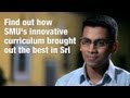 Sri shares about how the School of Economics at SMU brought out the best in him