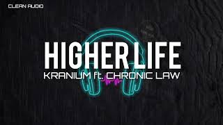 KRANIUN FT. CHRONIC LAW - HIGHER LIFE (CLEAN)