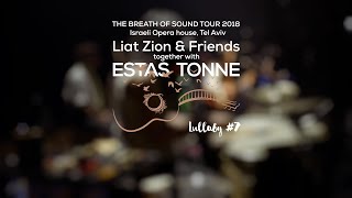 Liat Zion || Estas Tonne \u0026 Friends || Lullaby #7 || Israeli Opera house, Tel Aviv, 2018