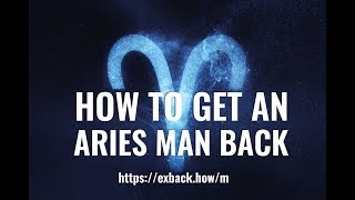 How To Get an Aries Man Back ♈ After Break Up? 💔 HOW TO WIN BACK AN ARIES MAN?