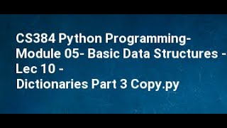 CS384 Python Programming Module 05 Basic Data Structures Lec 10 Dictionaries Part 3 Copy