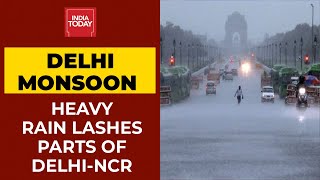 Monsoon Rain Lashes Delhi-NCR; Heavy Downpour Lead Waterlogging In Several Areas | India Today