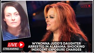 Wynonna Judd's Daughter Arrested in Alabama: Shocking Indecent Exposure Charges!