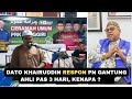 DATO KHAIRUDDIN RESPON PN GANTUNG AHLI PAS 3 HARI, KENAPA ?