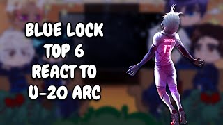 Blue Lock Top 6 React To U-20 Arc || Gacha React