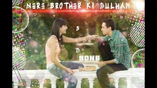 Mere Brother Ki Dulhan | 3D Song | Surround Sound | Hard - Low Bass |