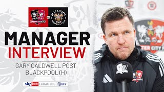 💬 Gary Caldwell post Blackpool (H) | Exeter City Football Club