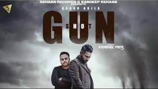 Karan Aujla : GUN SHOT • Deep Jandu • Sandeep Rehaan • New Punjabi Songs 2018