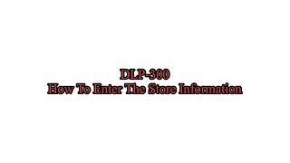 [DLP-300 #6-1] How to Enter Store Information