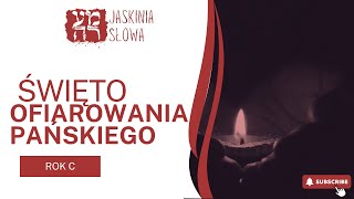 Święto Ofiarowania Pańskiego - rok C, ks. Maciej Jaszczołt - Jaskinia Słowa