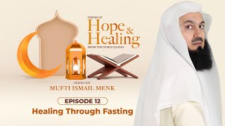 NEW | Healing Through Fasting - Ramadan 2021 Episode 12 - Verses of Hope and Healing - Mufti Menk