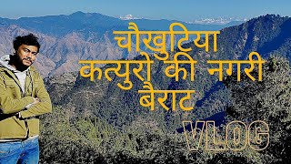 Uttarakhand Kumaoun Vlog || चौखुटिया कत्युरो की नगरी बैराट || Dude Daju