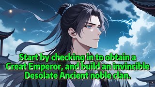 Start by checking in to obtain a Great Emperor, and build an invincible Desolate Ancient noble clan.