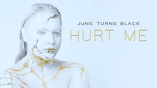 June Turns Black - Hurt Me