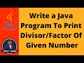 25 | Java Program To Print Divisor / Factors Of Given Number | Java For Loop