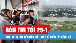 Bản tin tối 25-1: Duyệt quy hoạch chi tiết Khu đô thị lấn biển Cần Giờ; Cửa ngõ miền Tây đông đúc