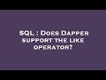 SQL : Does Dapper support the like operator?