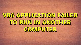VB6 application failed to run in another computer