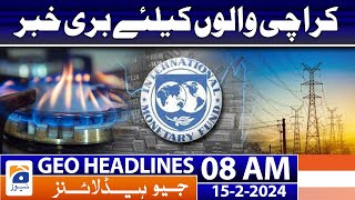 Geo Headlines 8 AM | Bad News for Karachi - IMF Program - Gas and Electricity Price hike | 15 Feb