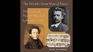The World's Great Men of Music: Story-Lives of Master Musicians by Harriette Brower Part 2/2