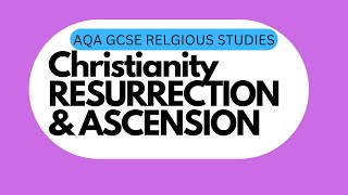 Resurrection \u0026 Ascension | AQA CHRISTIANITY