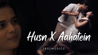 🥀💫Husn X Aahatein Mix | Agnee \u0026 Anuv Jain Songs | Jes2Musicz