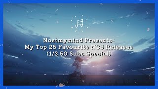 Nostmymind Presents: My Top 25 Favourite NCS Releases (1/3 50 Subs Special)