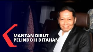 KPK Tahan Mantan Dirut Pelindo II RJ Lino