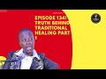 EPISODE 134| THE TRUTH BEHIND TRADITIONAL HEALERS
