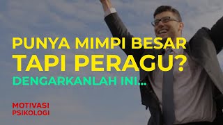 Punya mimpi besar tapi peragu? Dengarkanlah ini! (MOTIVASI SUKSES)