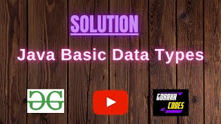 Java Basic Data Types || @GeeksforGeeks || Problem Solving || Solution || Gorakh Codes