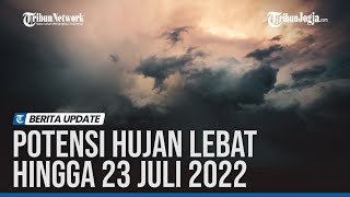 WASPADA POTENSI HUJAN LEBAT DI INDONESIA HINGGA 23 JULI 2022