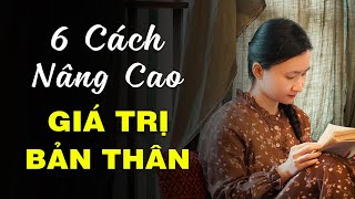 Nâng Cao Giá Trị Bản Thân Với 6 Cách Vô Cùng Hiệu Quả| Tuệ An