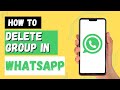How To Delete WhatsApp Group?