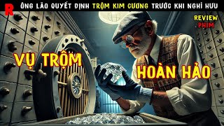 [Review Phim] Ông Lão Lao Công Trước Khi Nghỉ Hưu Đã Thực Hiện Vụ Trộm Kim Cương Của Công Ty