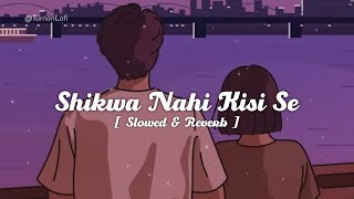 Shikwa Nahin Kisi Se [ Slowed & Reverb ] Kumar Sanu | Naseeb | Govinda | 90s Hindi Song LoFi