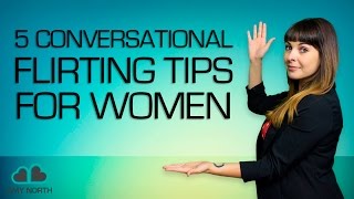 5 Conversational Flirting Tips for Women (Make Him Super Attracted To You?)