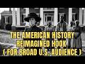 The  American History Reimagined Hook (for broad U.S. audience)