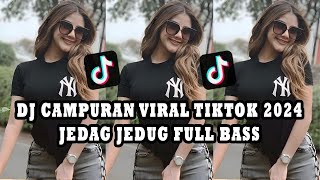 DJ CAMPURAN VIRAL TIKTOK 2024  JEDAG JEDUG FULL BASS