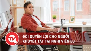 Đòi quyền lợi cho người khuyết tật tại Nghị viện EU | Truyền hình Quốc hội Việt Nam