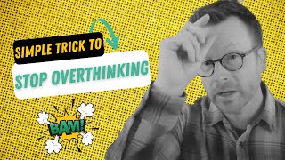 Simple Trick To Stop Overthinking