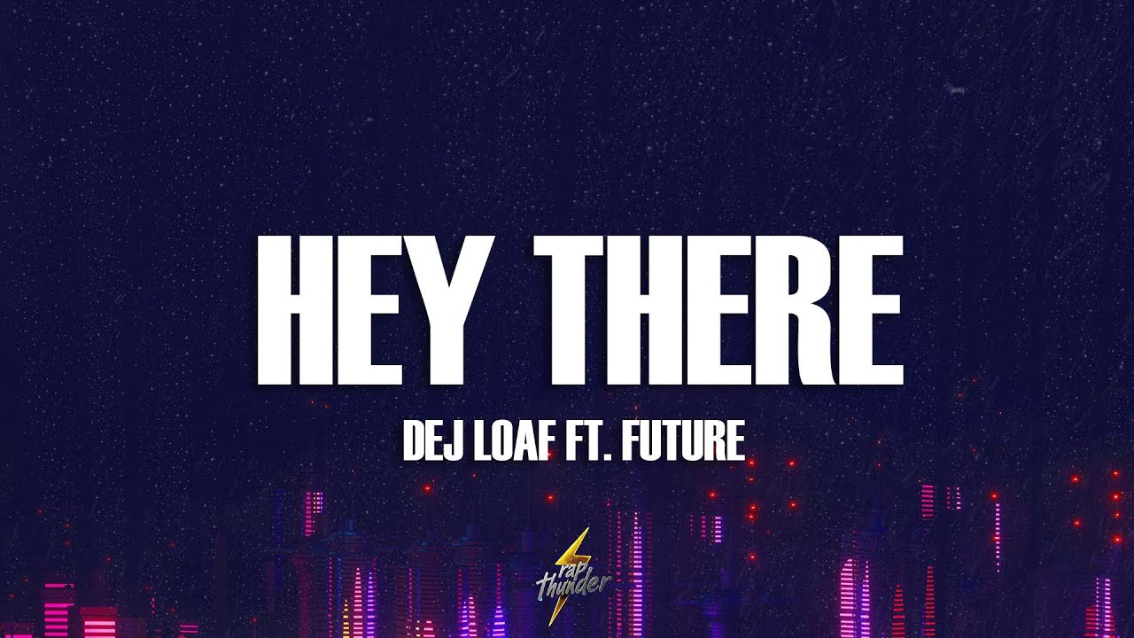 Dej Loaf Hey There Lyrics Ft Future Youtube