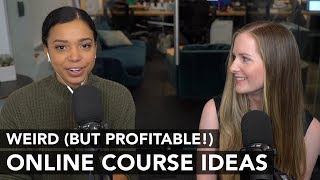 8 weird (but profitable!) online course ideas
