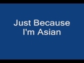 Just Because I'm Asian