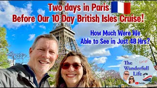 2 Days in Paris Before We Embark on Our 10 Day British Isles Cruise! How Much Can you See in 48 Hrs?