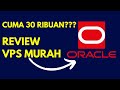 Review VPS Murah Oracle Cloud (Cuma 30 Ribuan)