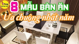 TOP 8 Mẫu Bàn Ăn Đẹp Được Yêu Thích Nhất Năm Nay