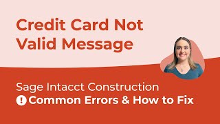 Sage Intacct Common Errors & How to Fix Them (Ep. 9) - Credit Card Not Valid Message